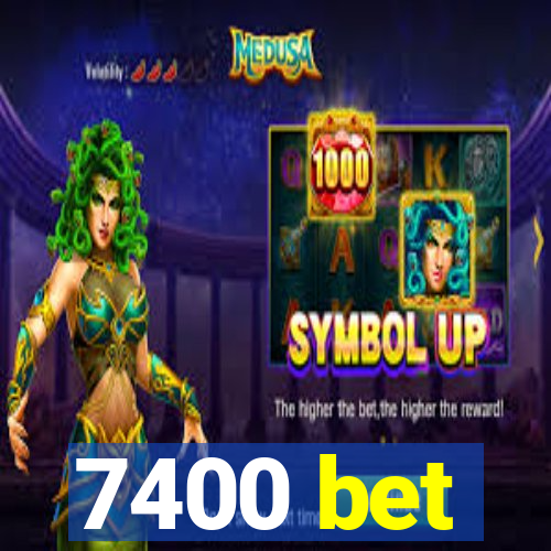 7400 bet